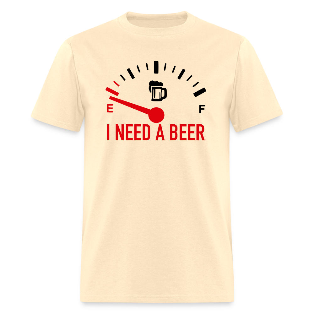 I Need a Beer T-Shirt (Funny Drinking Tee) - natural