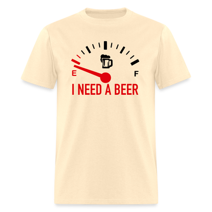 I Need a Beer T-Shirt (Funny Drinking Tee) - natural