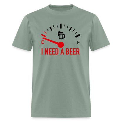 I Need a Beer T-Shirt (Funny Drinking Tee) - sage