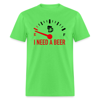 I Need a Beer T-Shirt (Funny Drinking Tee) - kiwi