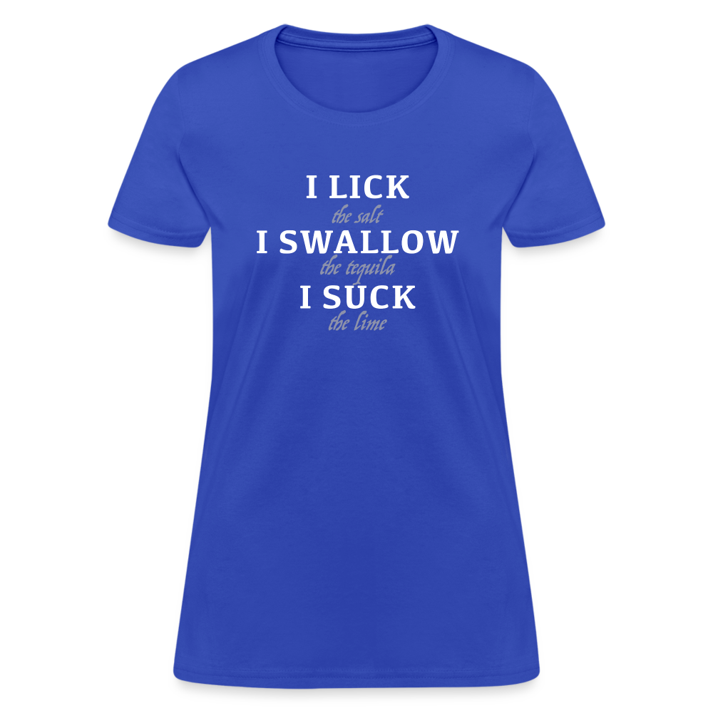 I Lick I Swallow I Suck (Tequila) Women's T-Shirt - royal blue