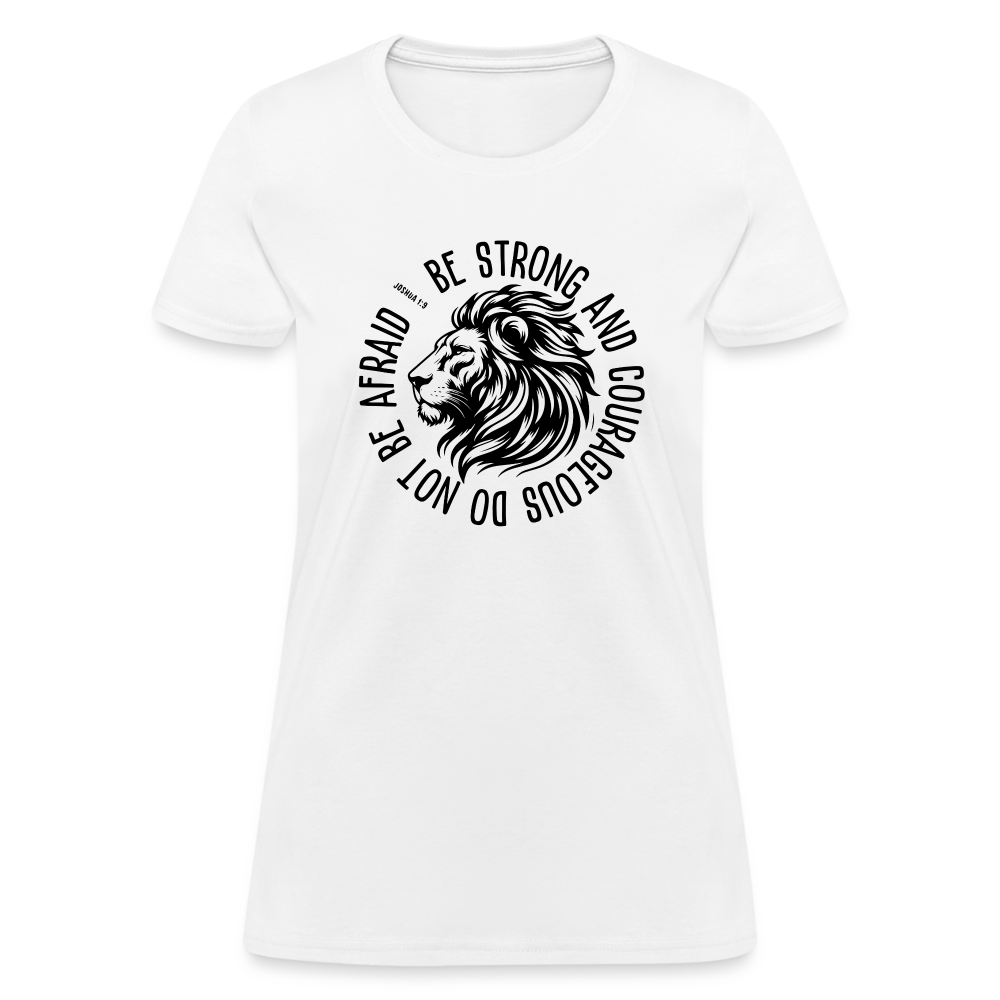 Be Strong and Courageous Do Not Be Afraid (Joshua 1:9) Women's T-Shirt - white