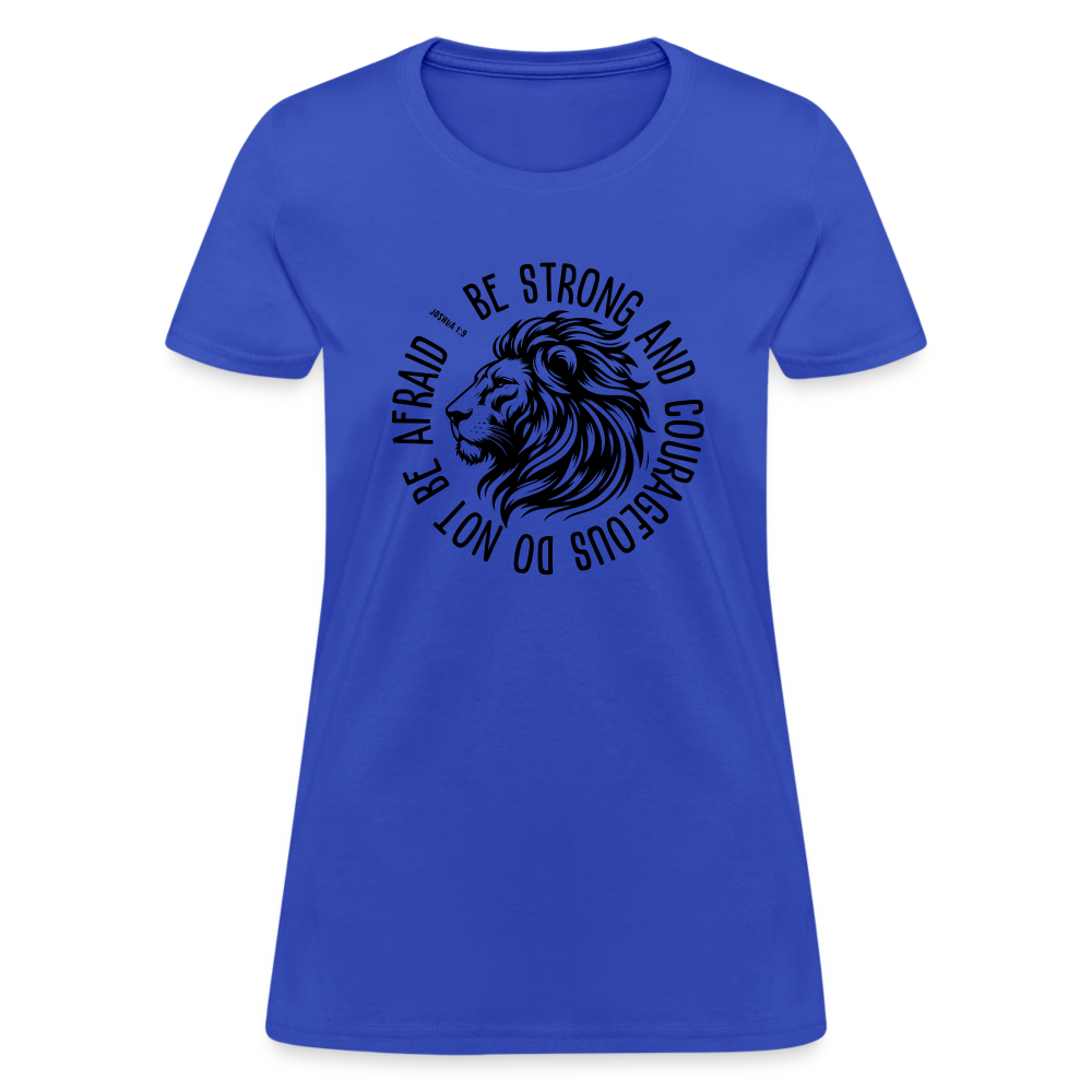 Be Strong and Courageous Do Not Be Afraid (Joshua 1:9) Women's T-Shirt - royal blue