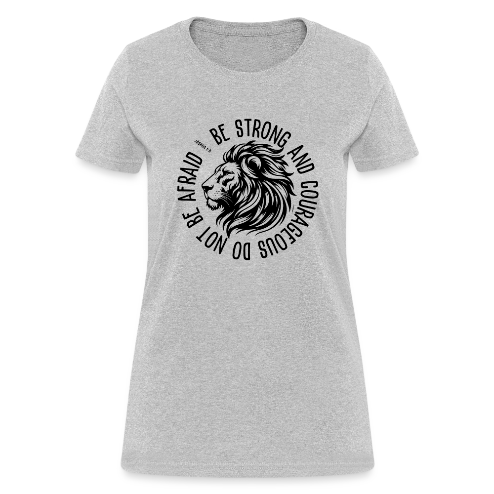 Be Strong and Courageous Do Not Be Afraid (Joshua 1:9) Women's T-Shirt - heather gray