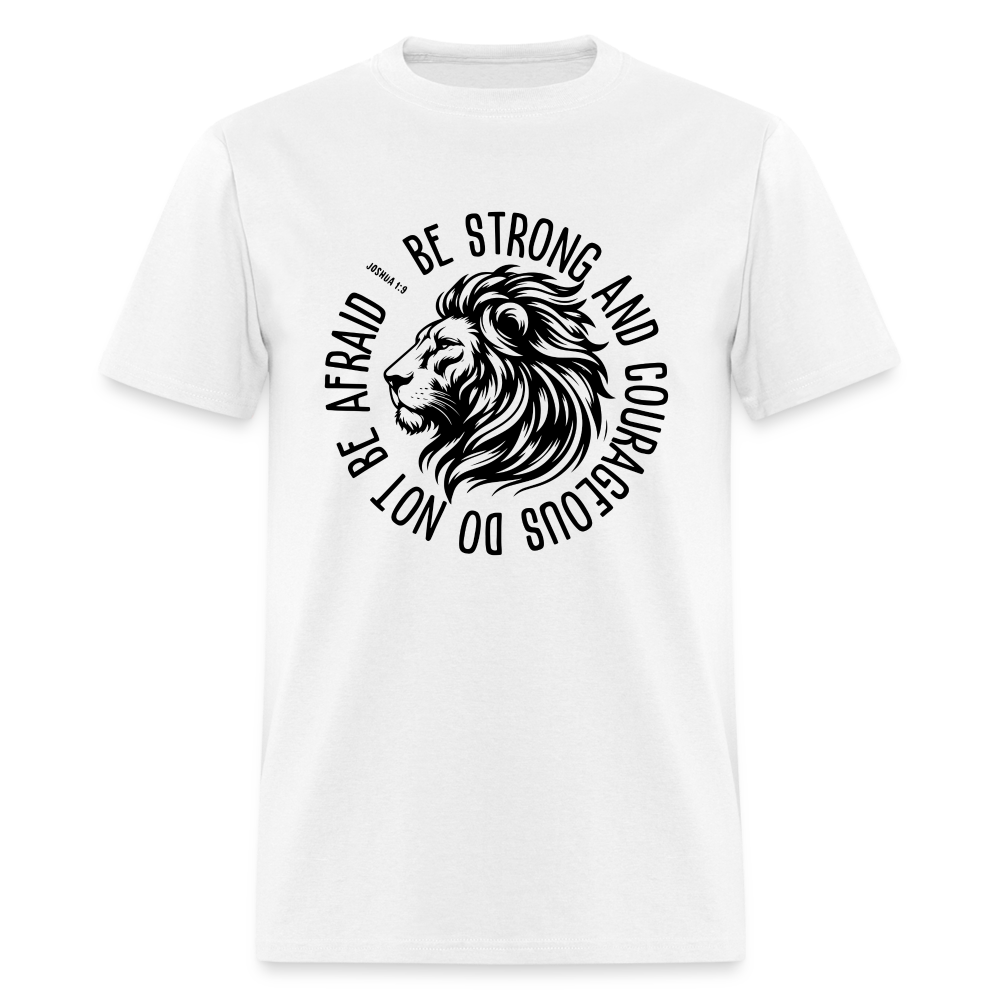 Be Strong and Courageous Do Not Be Afraid (Joshua 1:9) T-Shirt - white