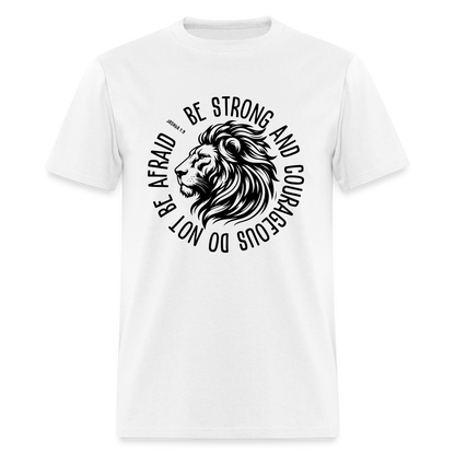 Be Strong and Courageous Do Not Be Afraid (Joshua 1:9) T-Shirt - white