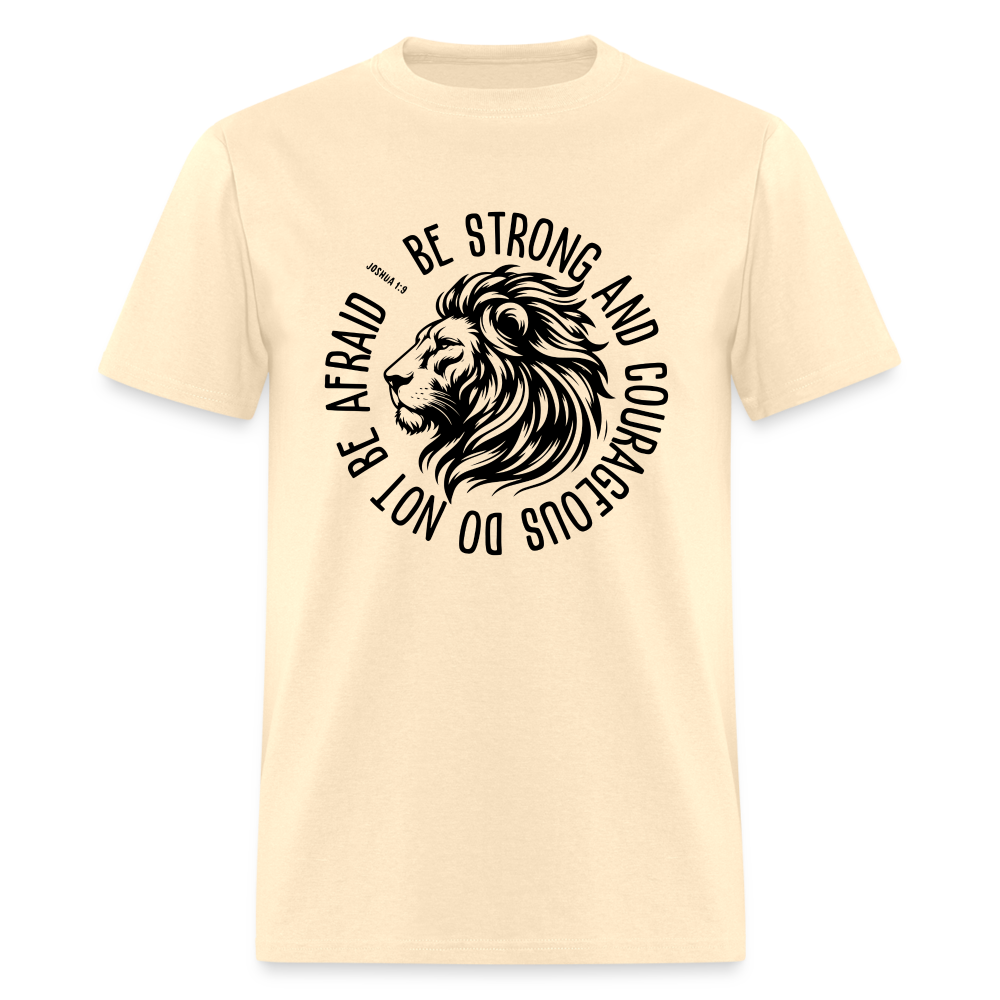 Be Strong and Courageous Do Not Be Afraid (Joshua 1:9) T-Shirt - natural