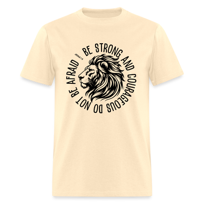 Be Strong and Courageous Do Not Be Afraid (Joshua 1:9) T-Shirt - natural