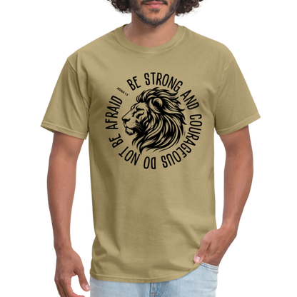 Be Strong and Courageous Do Not Be Afraid (Joshua 1:9) T-Shirt - khaki