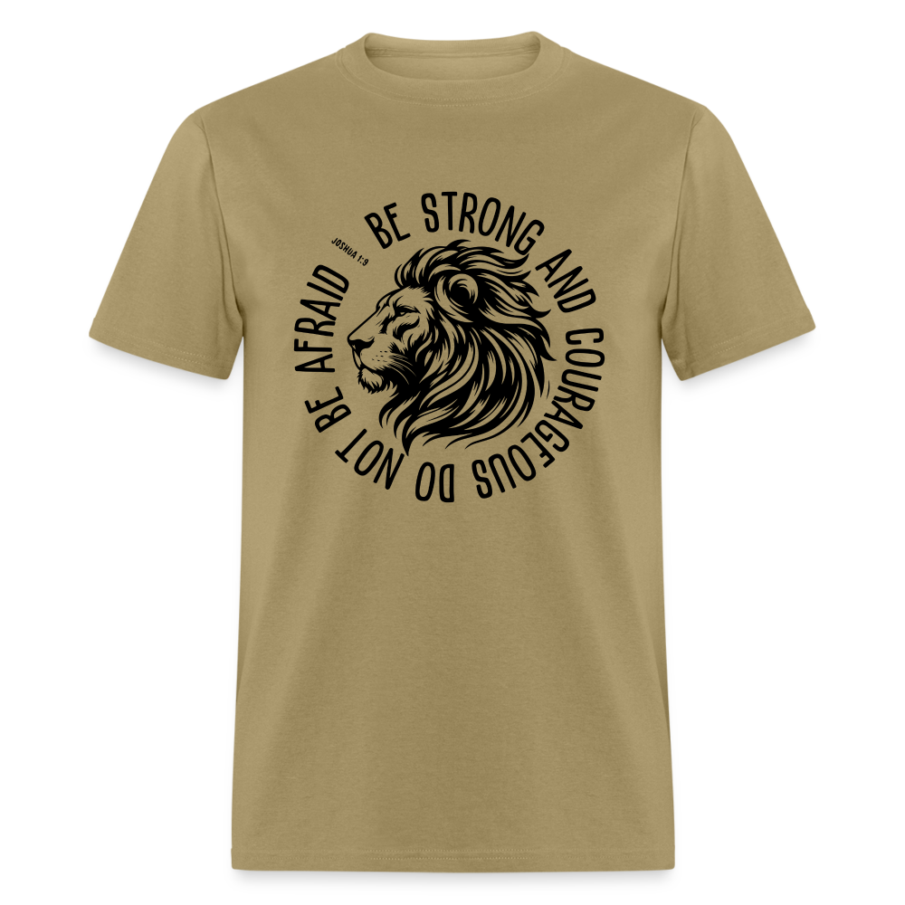 Be Strong and Courageous Do Not Be Afraid (Joshua 1:9) T-Shirt - khaki