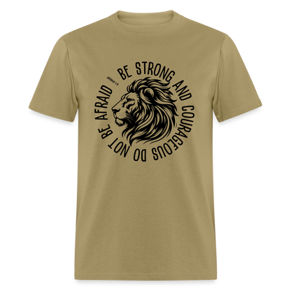 Be Strong and Courageous Do Not Be Afraid (Joshua 1:9) T-Shirt - khaki