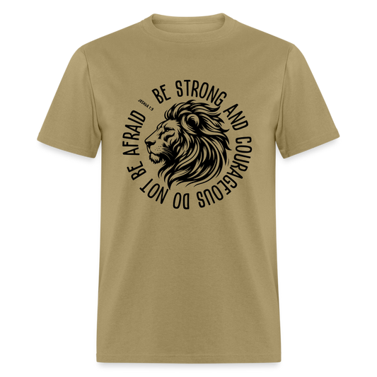 Be Strong and Courageous Do Not Be Afraid (Joshua 1:9) T-Shirt - khaki