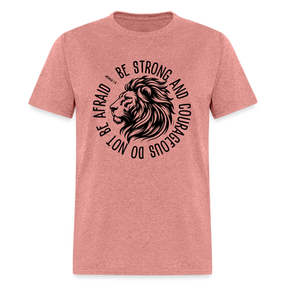 Be Strong and Courageous Do Not Be Afraid (Joshua 1:9) T-Shirt - heather mauve