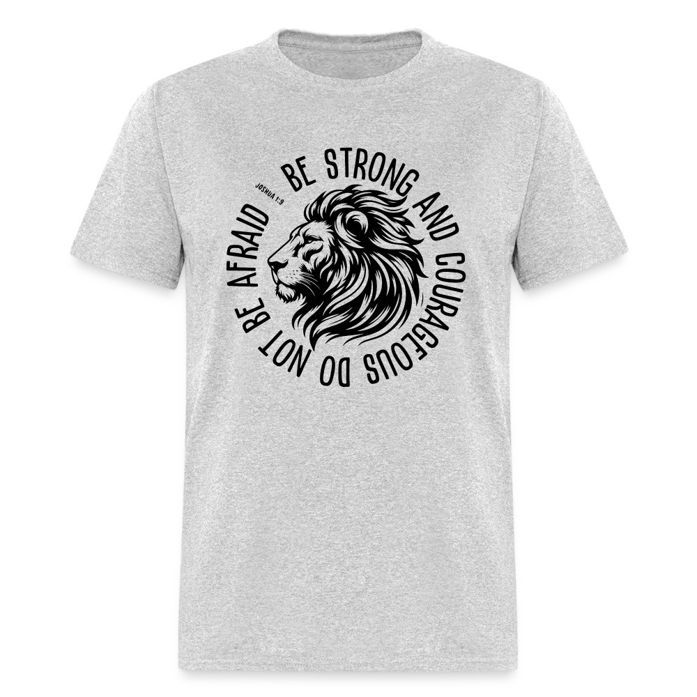 Be Strong and Courageous Do Not Be Afraid (Joshua 1:9) T-Shirt - heather gray