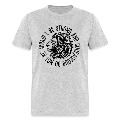 Be Strong and Courageous Do Not Be Afraid (Joshua 1:9) T-Shirt - heather gray