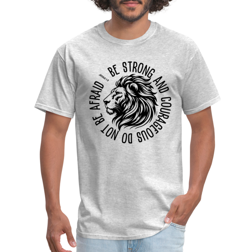 Be Strong and Courageous Do Not Be Afraid (Joshua 1:9) T-Shirt - heather gray