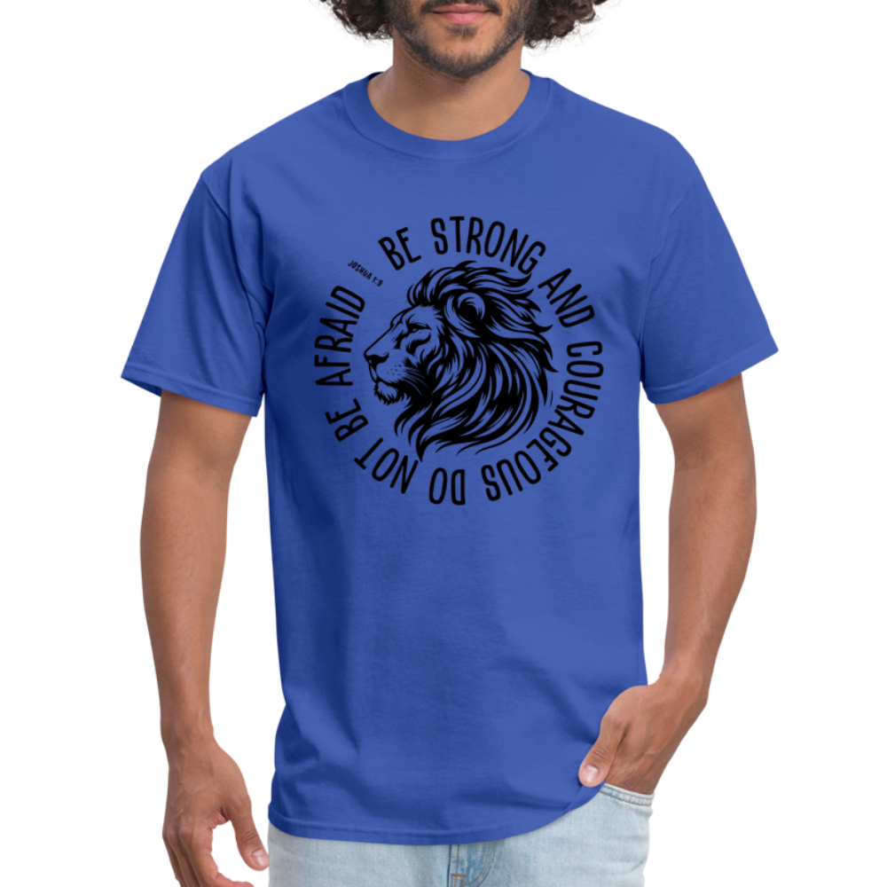 Be Strong and Courageous Do Not Be Afraid (Joshua 1:9) T-Shirt - royal blue