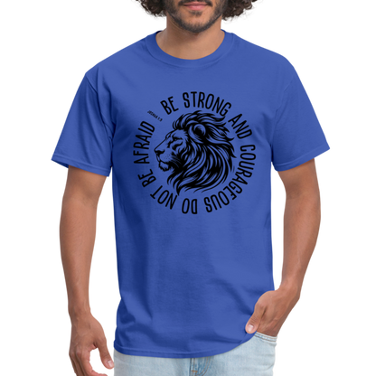 Be Strong and Courageous Do Not Be Afraid (Joshua 1:9) T-Shirt - royal blue