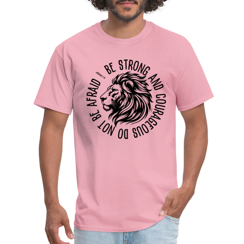 Be Strong and Courageous Do Not Be Afraid (Joshua 1:9) T-Shirt - pink