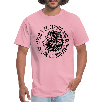 Be Strong and Courageous Do Not Be Afraid (Joshua 1:9) T-Shirt - pink