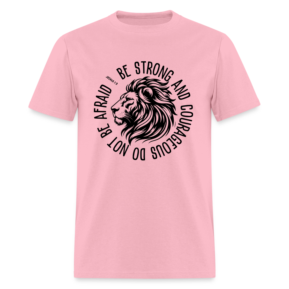 Be Strong and Courageous Do Not Be Afraid (Joshua 1:9) T-Shirt - pink