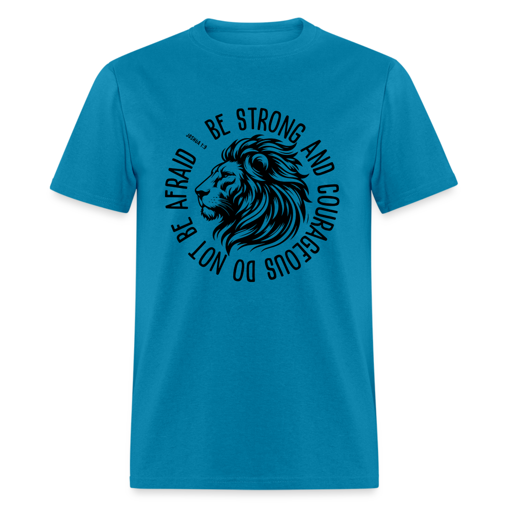 Be Strong and Courageous Do Not Be Afraid (Joshua 1:9) T-Shirt - turquoise