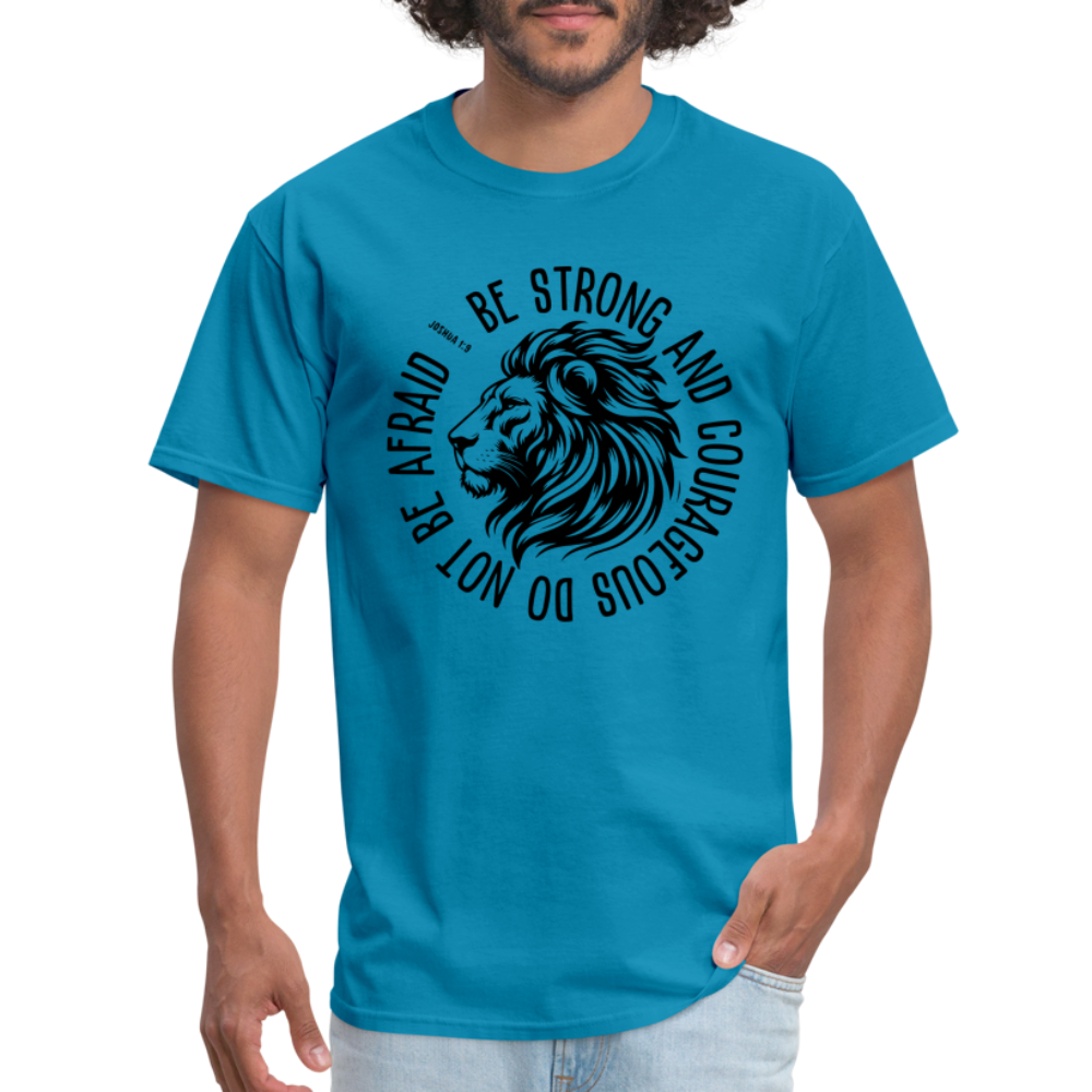 Be Strong and Courageous Do Not Be Afraid (Joshua 1:9) T-Shirt - turquoise