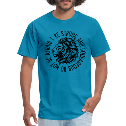 Be Strong and Courageous Do Not Be Afraid (Joshua 1:9) T-Shirt - turquoise