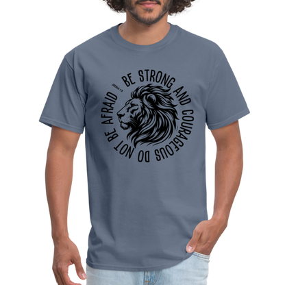 Be Strong and Courageous Do Not Be Afraid (Joshua 1:9) T-Shirt - denim