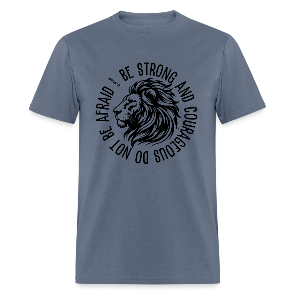 Be Strong and Courageous Do Not Be Afraid (Joshua 1:9) T-Shirt - denim