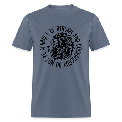 Be Strong and Courageous Do Not Be Afraid (Joshua 1:9) T-Shirt - denim