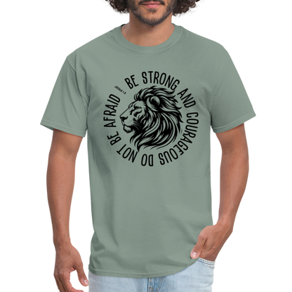 Be Strong and Courageous Do Not Be Afraid (Joshua 1:9) T-Shirt - sage