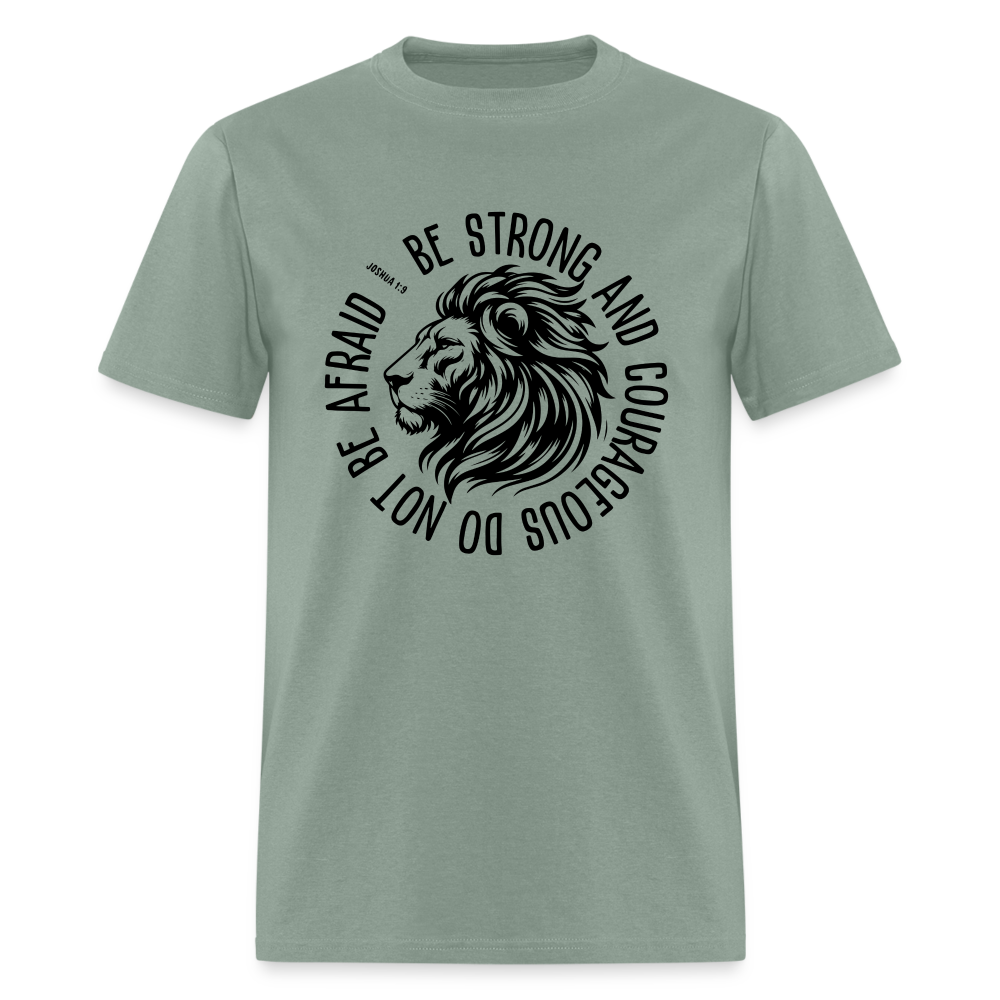 Be Strong and Courageous Do Not Be Afraid (Joshua 1:9) T-Shirt - sage