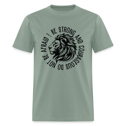 Be Strong and Courageous Do Not Be Afraid (Joshua 1:9) T-Shirt - sage