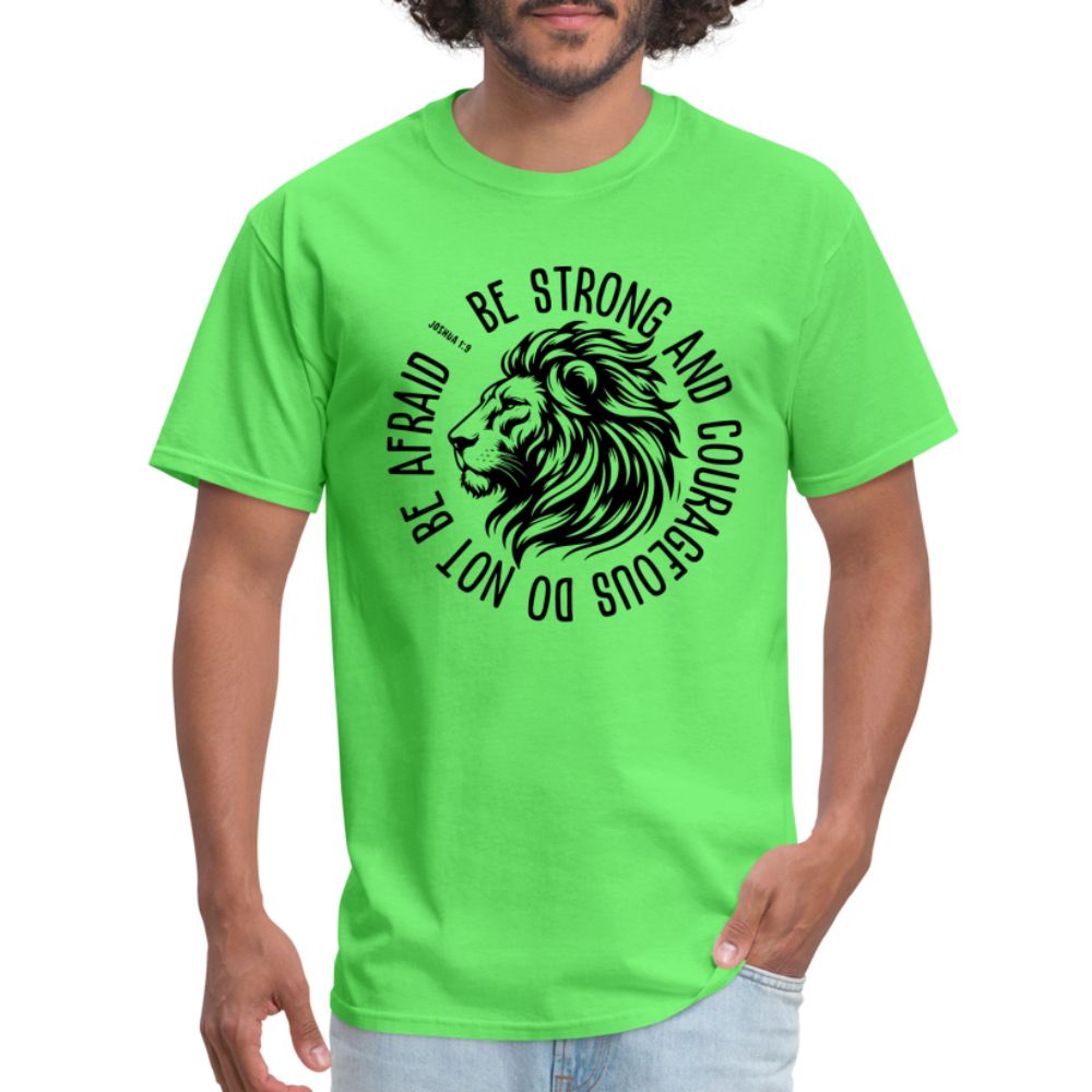 Be Strong and Courageous Do Not Be Afraid (Joshua 1:9) T-Shirt - kiwi