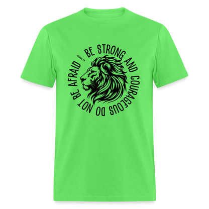 Be Strong and Courageous Do Not Be Afraid (Joshua 1:9) T-Shirt - kiwi