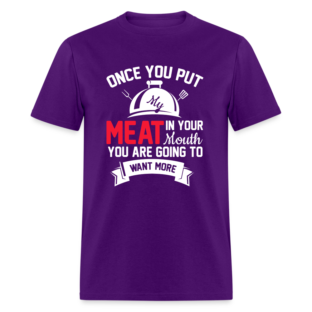 Once You Put Me Meat In Your Mouth (BBQ Grilling Humor) T-Shirt - purple