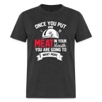 Once You Put Me Meat In Your Mouth (BBQ Grilling Humor) T-Shirt