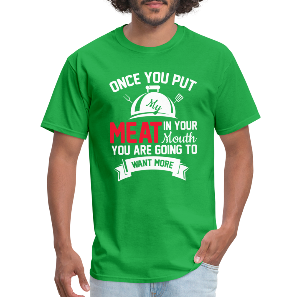 Once You Put Me Meat In Your Mouth (BBQ Grilling Humor) T-Shirt - bright green