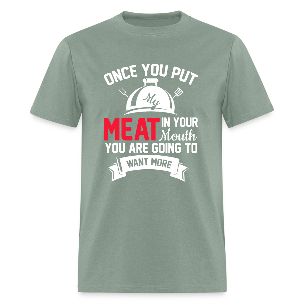 Once You Put Me Meat In Your Mouth (BBQ Grilling Humor) T-Shirt - sage