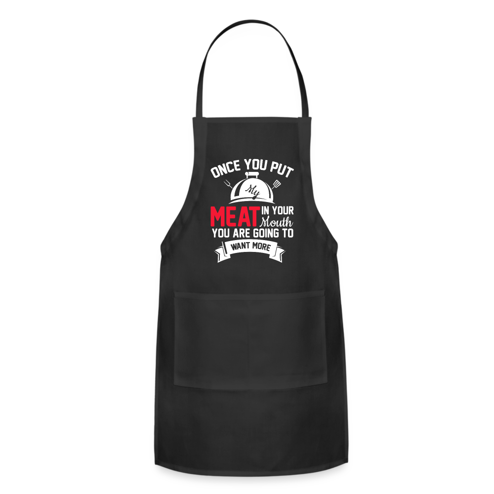 Once You Put Me Meat In Your Mouth (BBQ Grilling Humor) Apron - black