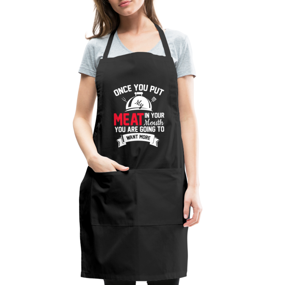 Once You Put Me Meat In Your Mouth (BBQ Grilling Humor) Apron - black