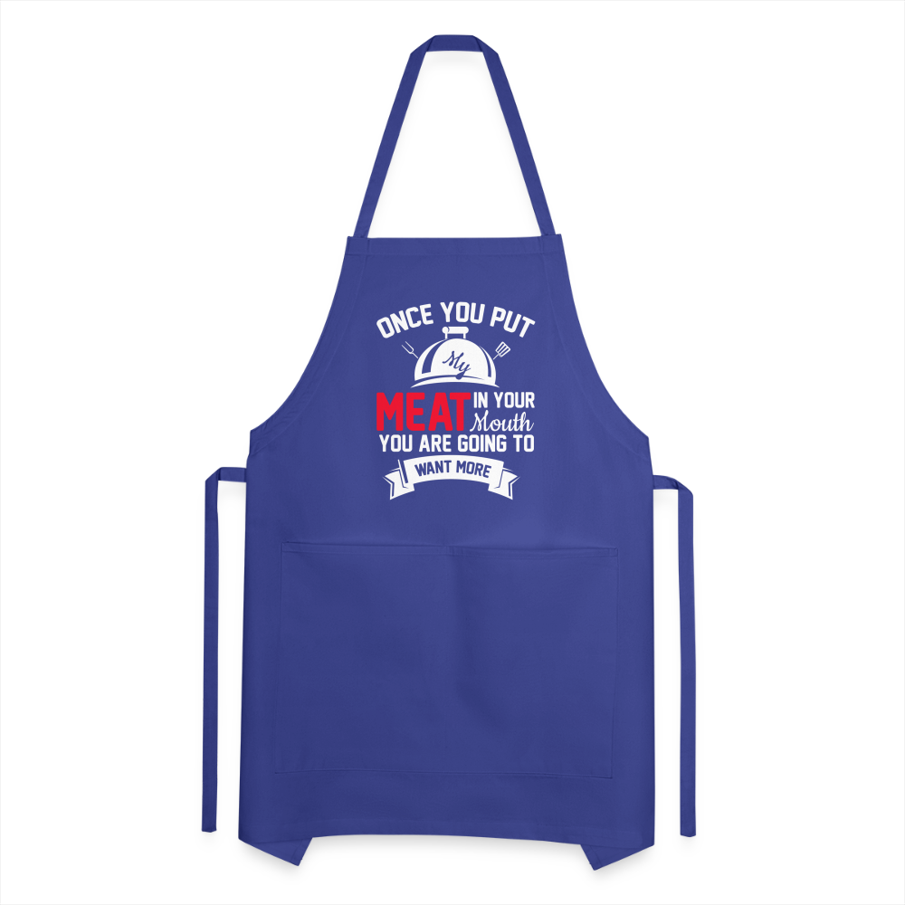 Once You Put Me Meat In Your Mouth (BBQ Grilling Humor) Apron - royal blue