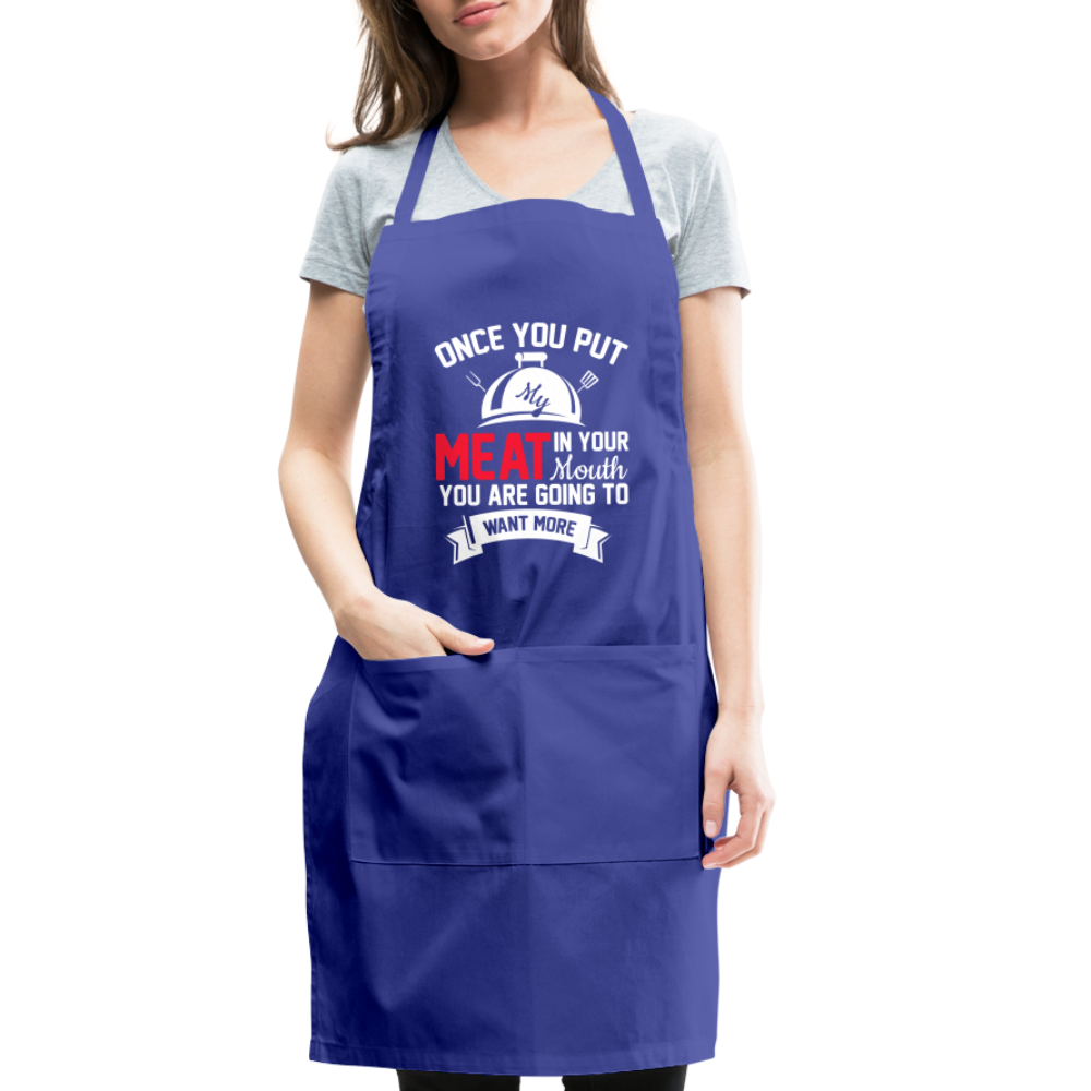 Once You Put Me Meat In Your Mouth (BBQ Grilling Humor) Apron - royal blue