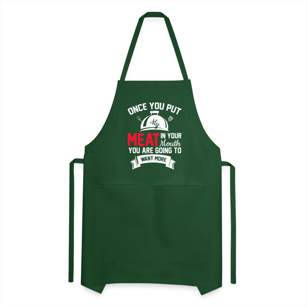 Once You Put Me Meat In Your Mouth (BBQ Grilling Humor) Apron - forest green