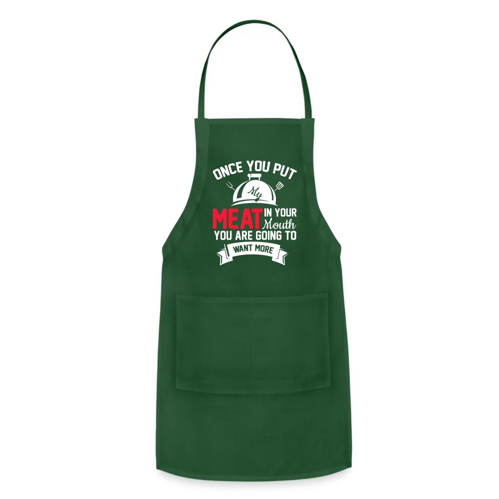 Once You Put Me Meat In Your Mouth (BBQ Grilling Humor) Apron - forest green