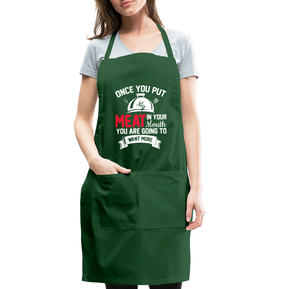 Once You Put Me Meat In Your Mouth (BBQ Grilling Humor) Apron - forest green