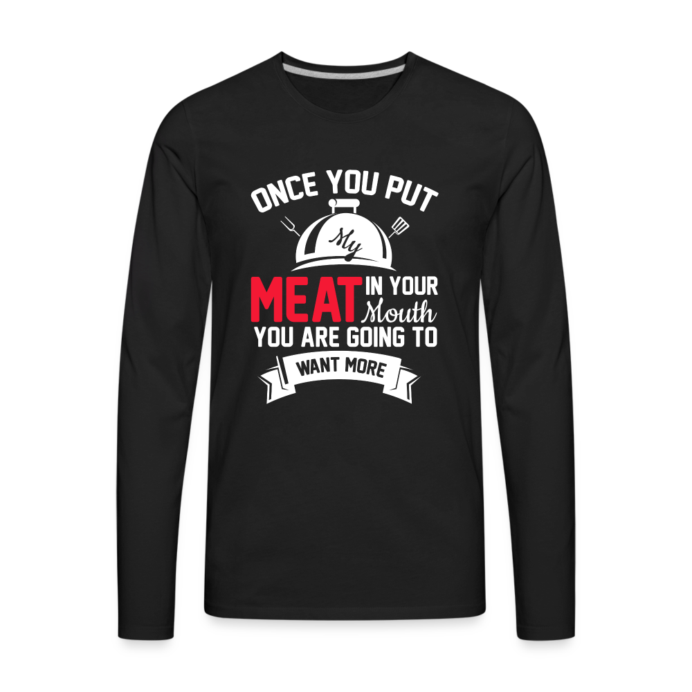 Once You Put Me Meat In Your Mouth (BBQ Grilling Humor) Long Sleeve T-Shirt - black