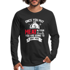 Once You Put Me Meat In Your Mouth (BBQ Grilling Humor) Long Sleeve T-Shirt
