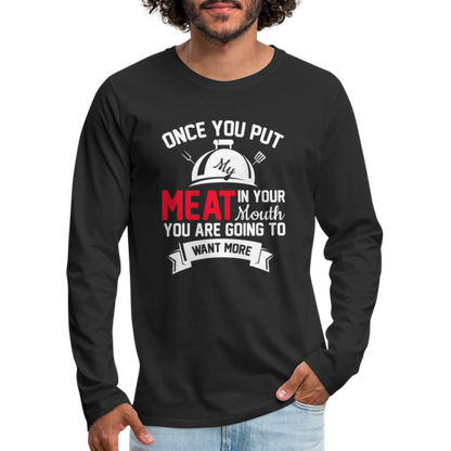 Once You Put Me Meat In Your Mouth (BBQ Grilling Humor) Long Sleeve T-Shirt - black